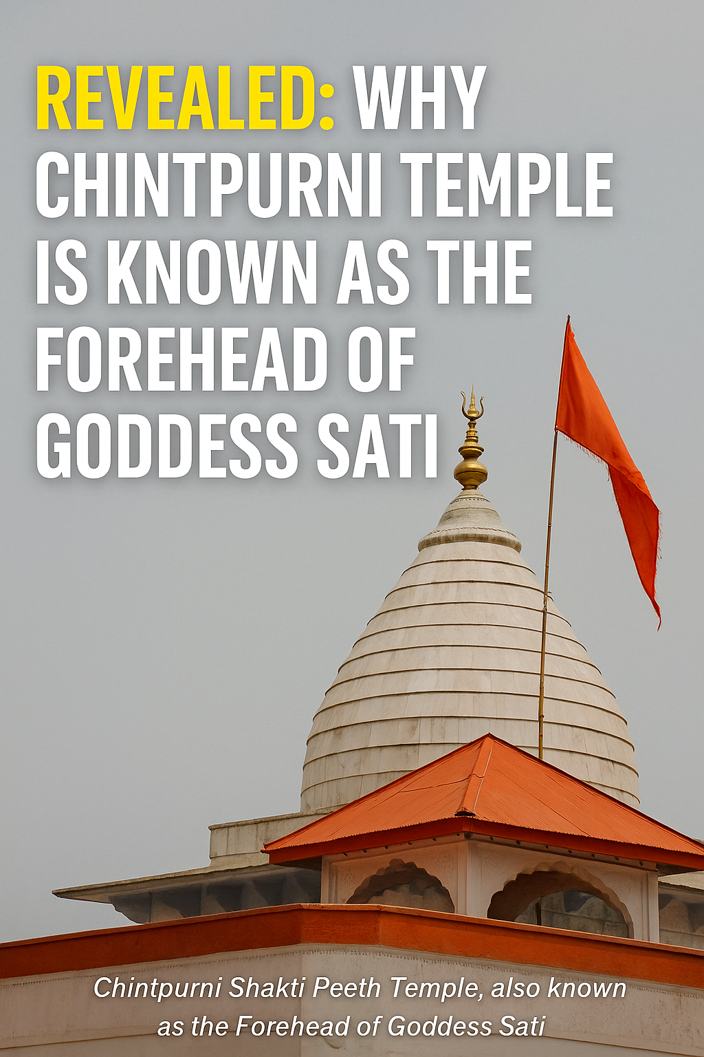 Chintpurni Shakti Peeth Temple Forehead of Goddess Sati Spiritual view of Chintpurni Shakti Peeth Temple known as the Forehead of Goddess Sati