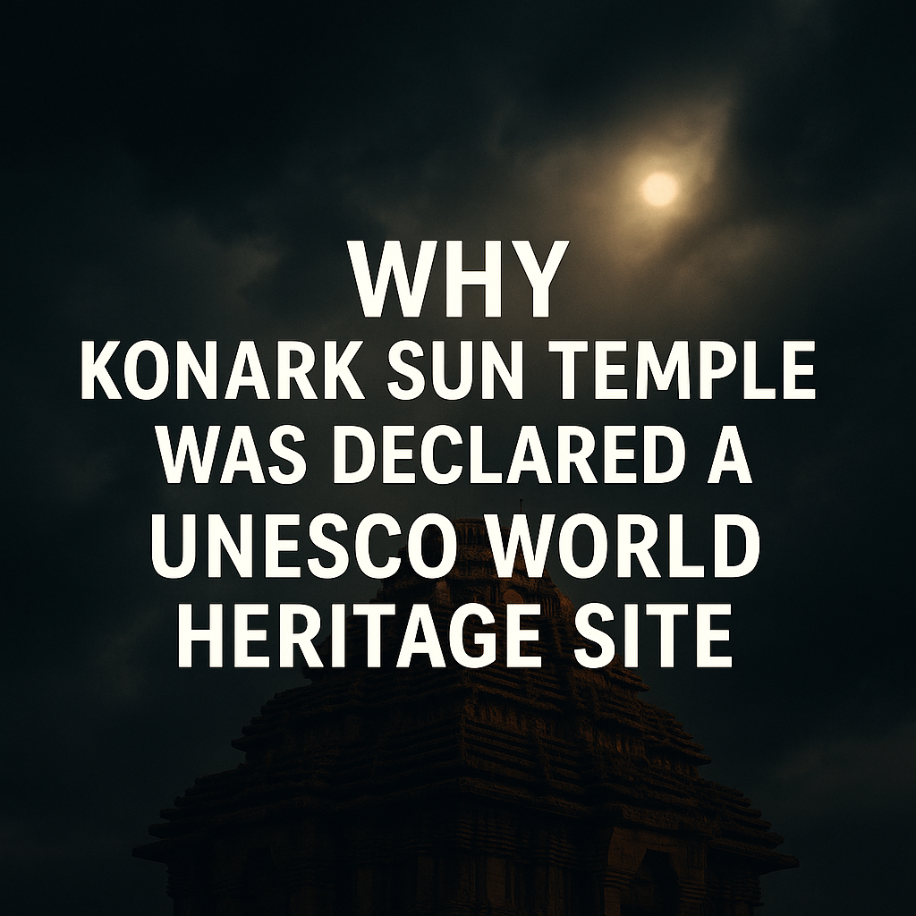 Why Konark Sun Temple Was Declared a UNESCO World Heritage Site