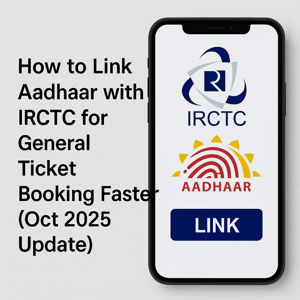 How to Link Aadhaar with IRCTC for General Ticket Booking Faster (Oct 2025 Update) IRCTC Aadhaar linking process for faster general ticket booking October 2025