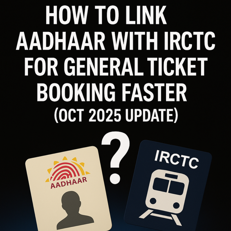 IRCTC Aadhaar linking process for general ticket booking faster October 2025