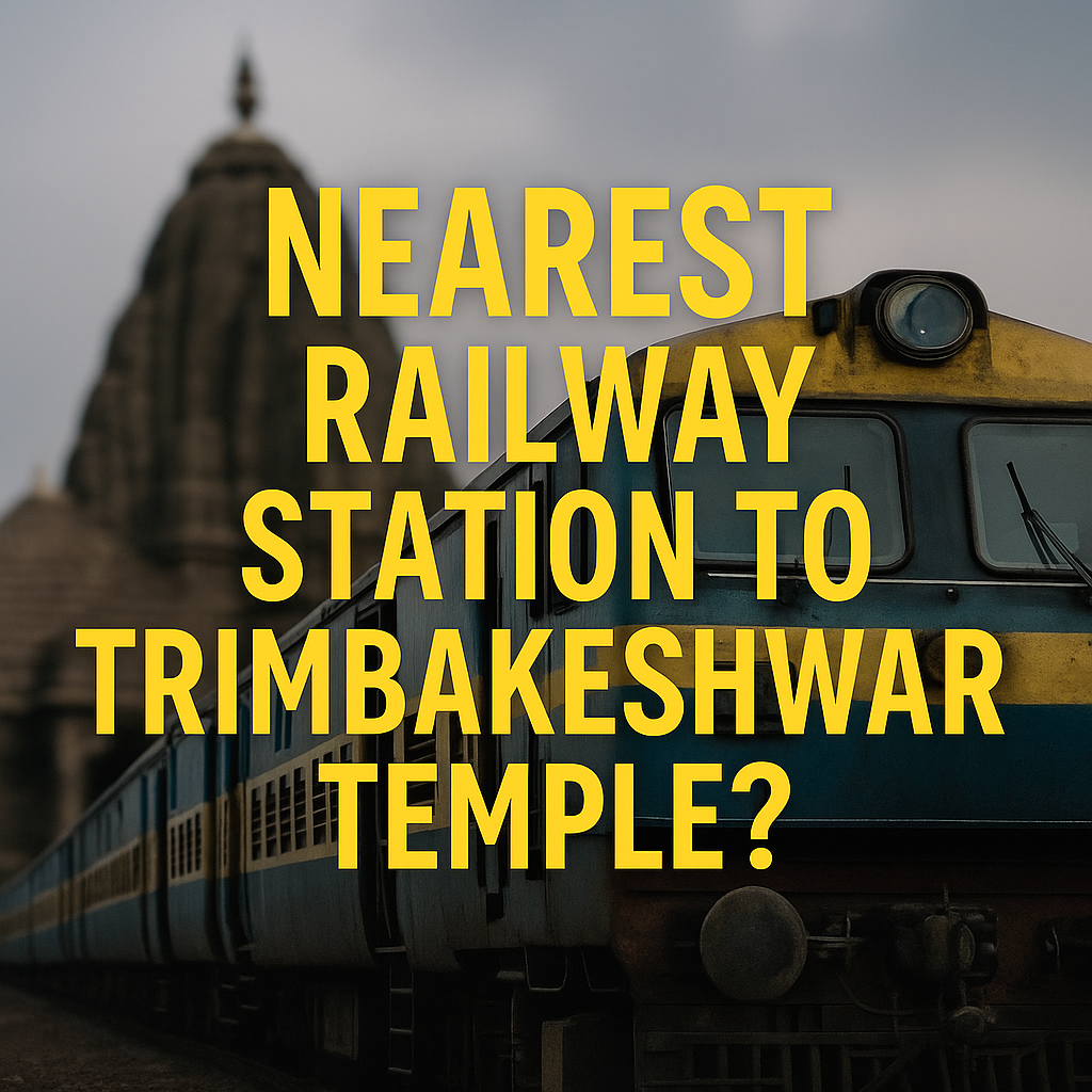 Nearest Railway Station to Trimbakeshwar Temple — Trains Reaching from Your Area — Routes, Trains & Travel Guide 2025