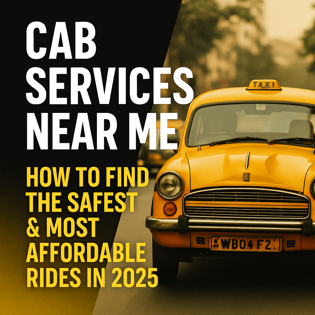Cab Services Near Me: How to Find the Safest & Most Affordable Rides in 2025