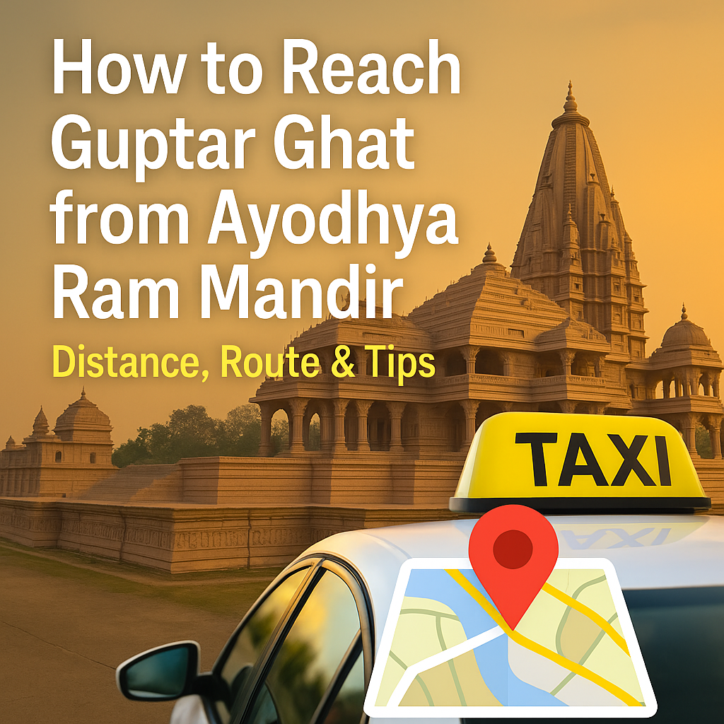 How to Reach Guptar Ghat from Ayodhya Ram Mandir – Distance, Route & Tips | Ayodhya Cab Services Guptar Ghat Ayodhya distance travel route by Ayodhya Cab Services