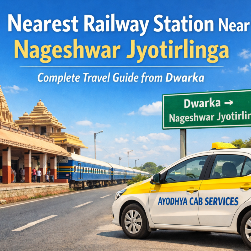 nearest railwaystation nageshwar jyotirlinga showing dwarka railway station route and ayodhya cab services travel option