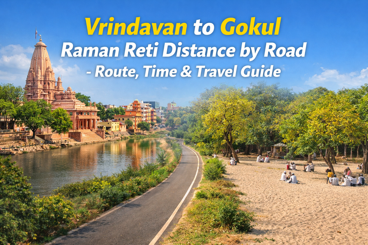 “Vrindavan to Gokul Raman Reti Distance by Road – Route, Time & Travel Guide”
